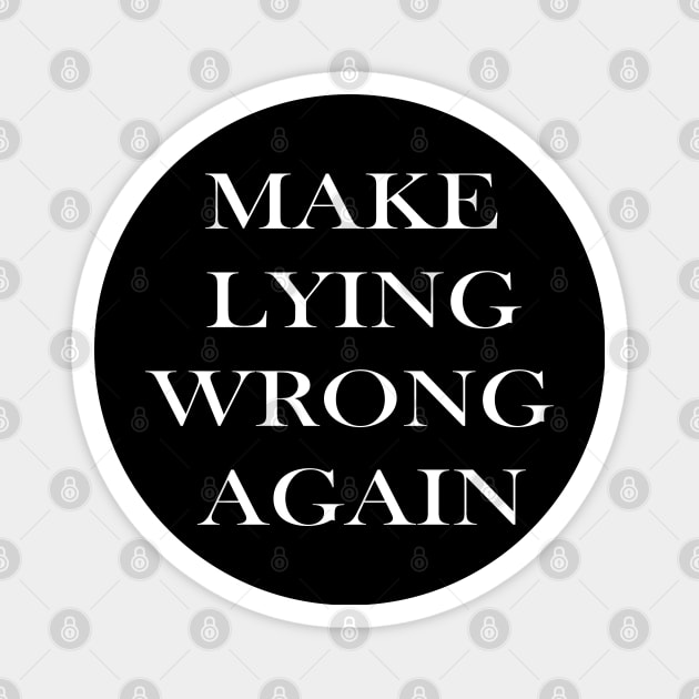 Make Lying Wrong Again Magnet by lmohib